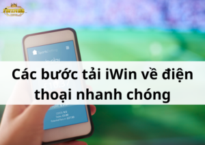 Các bước tải iWin về điện thoại nhanh chóng